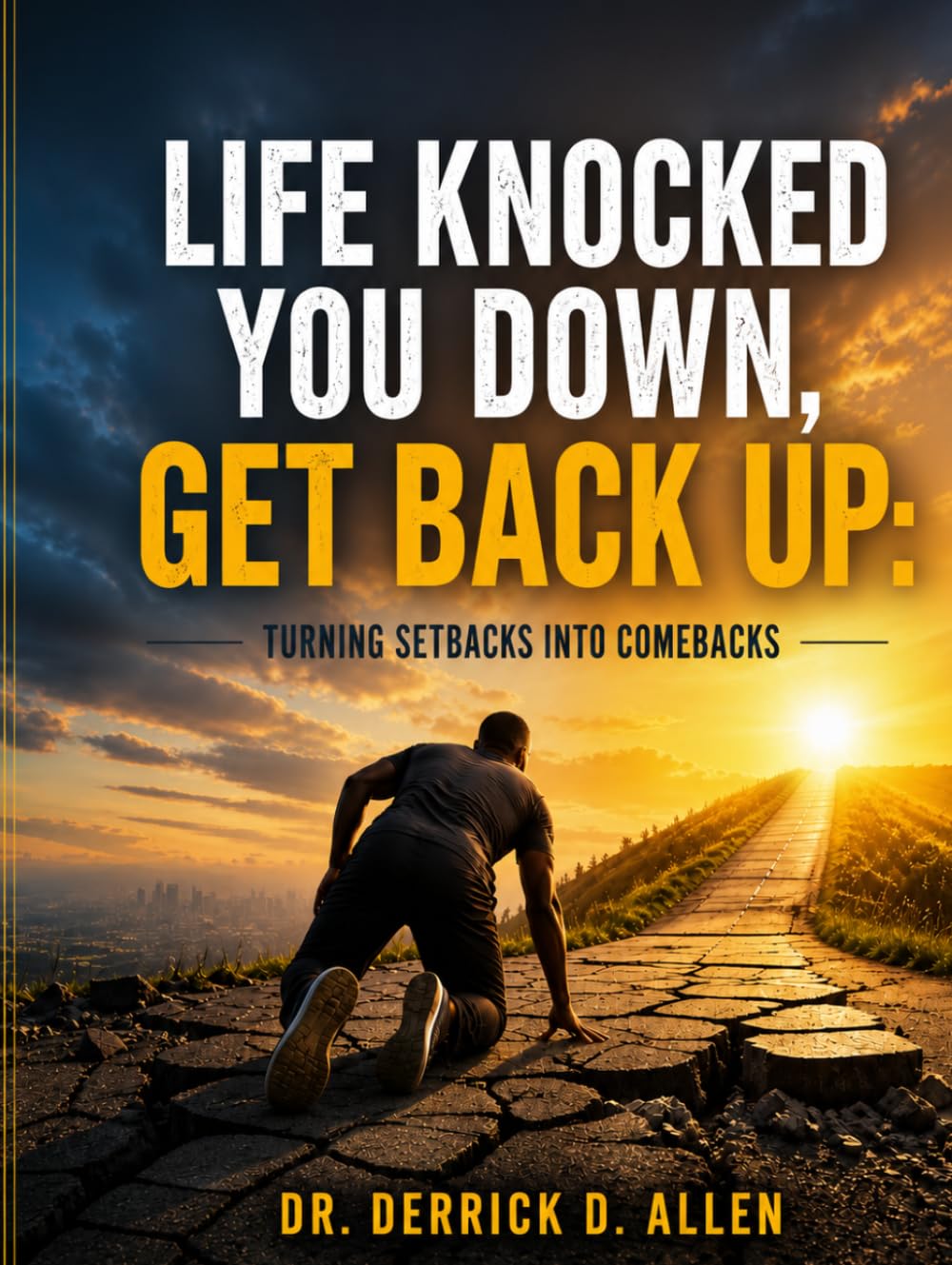 Life Knocked You Down, Get Back Up: Turning Setbacks into Comebacks