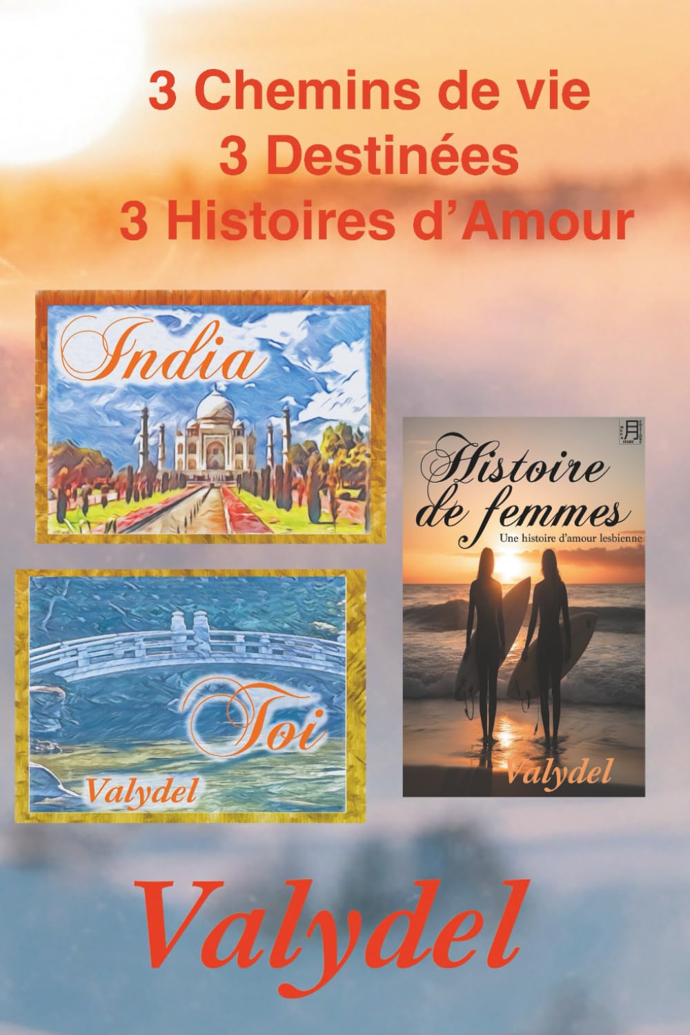 3 Chemins de vie, 3 Destinées, 3 Histoires d'Amour: India - Toi - Histoire de femmes