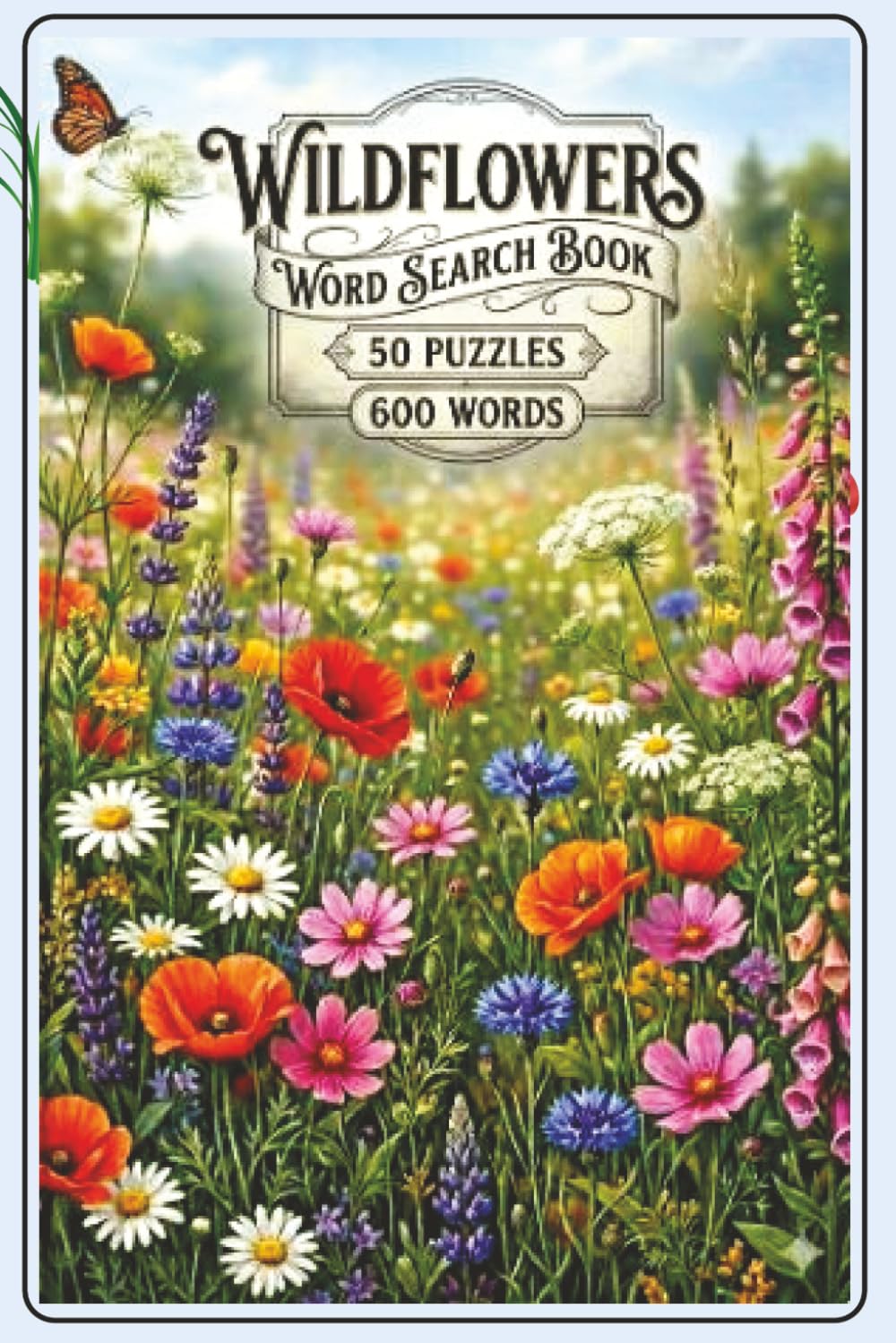 Wildflowers Word Search Book: 50 Wildflower-Themed Puzzles & 600 Words | An Immersive 6x9 Wildflower Journey for Nature Lovers, Gardeners, and Botanists—The Perfect Portable Adventure for Relaxation