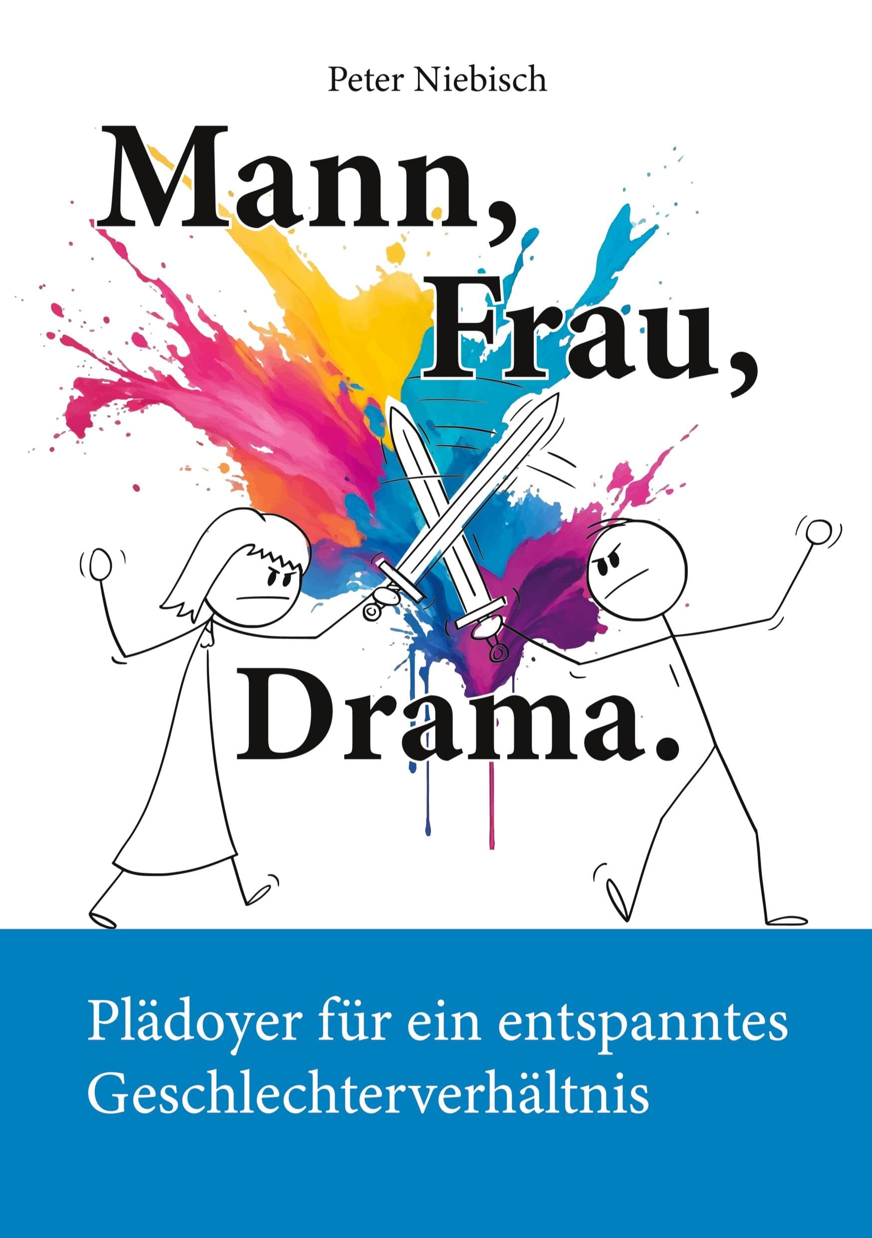 Mann, Frau, Drama.: Plädoyer für ein entspanntes Geschlechterverhältnis