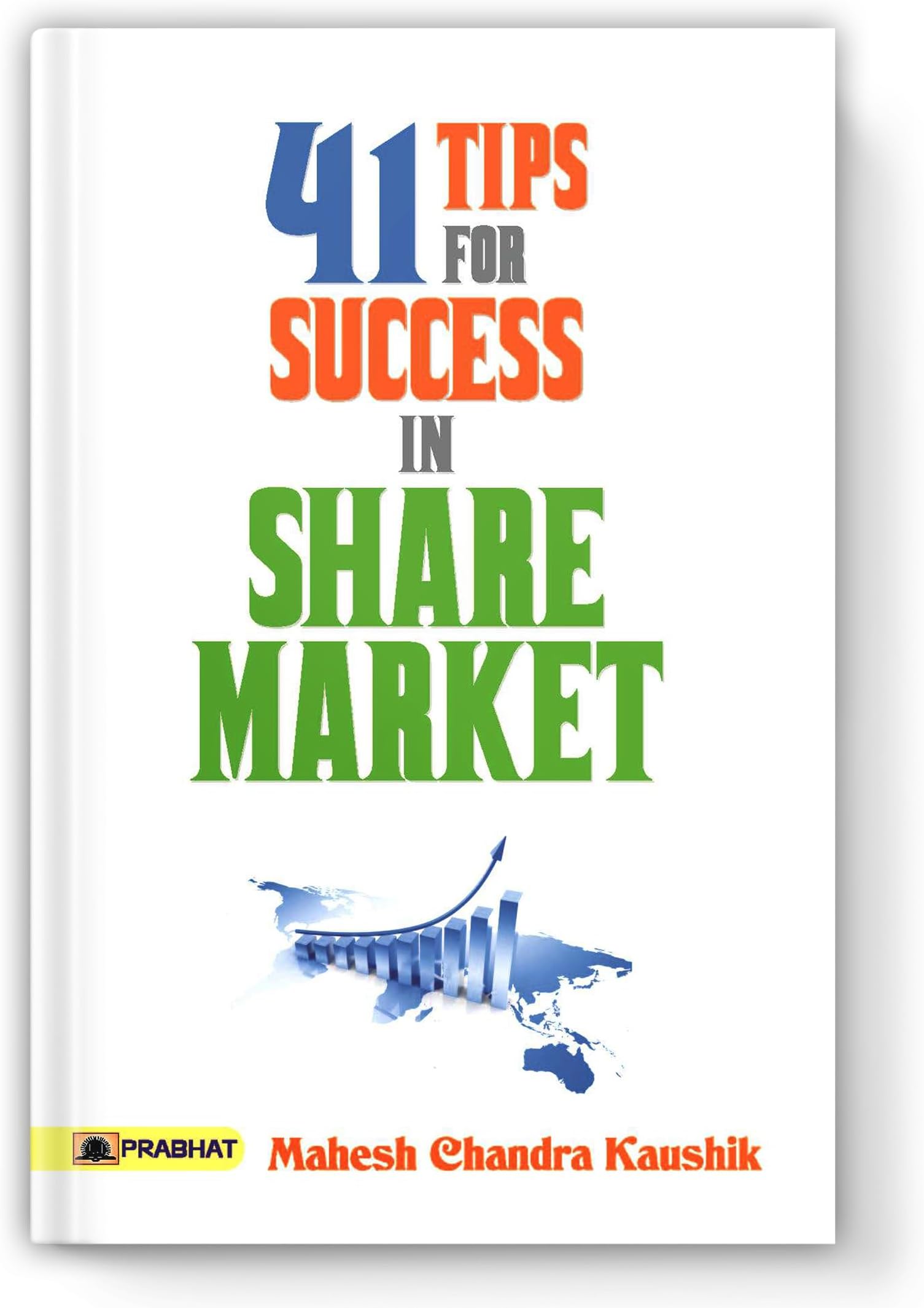 - 41 Tips for Success in Share Market: Proven Day Trading Secrets, Swing Trading Strategies and Expert Advice to Maximize Profits and Minimize Risk — Mahesh Chandra Kaushik