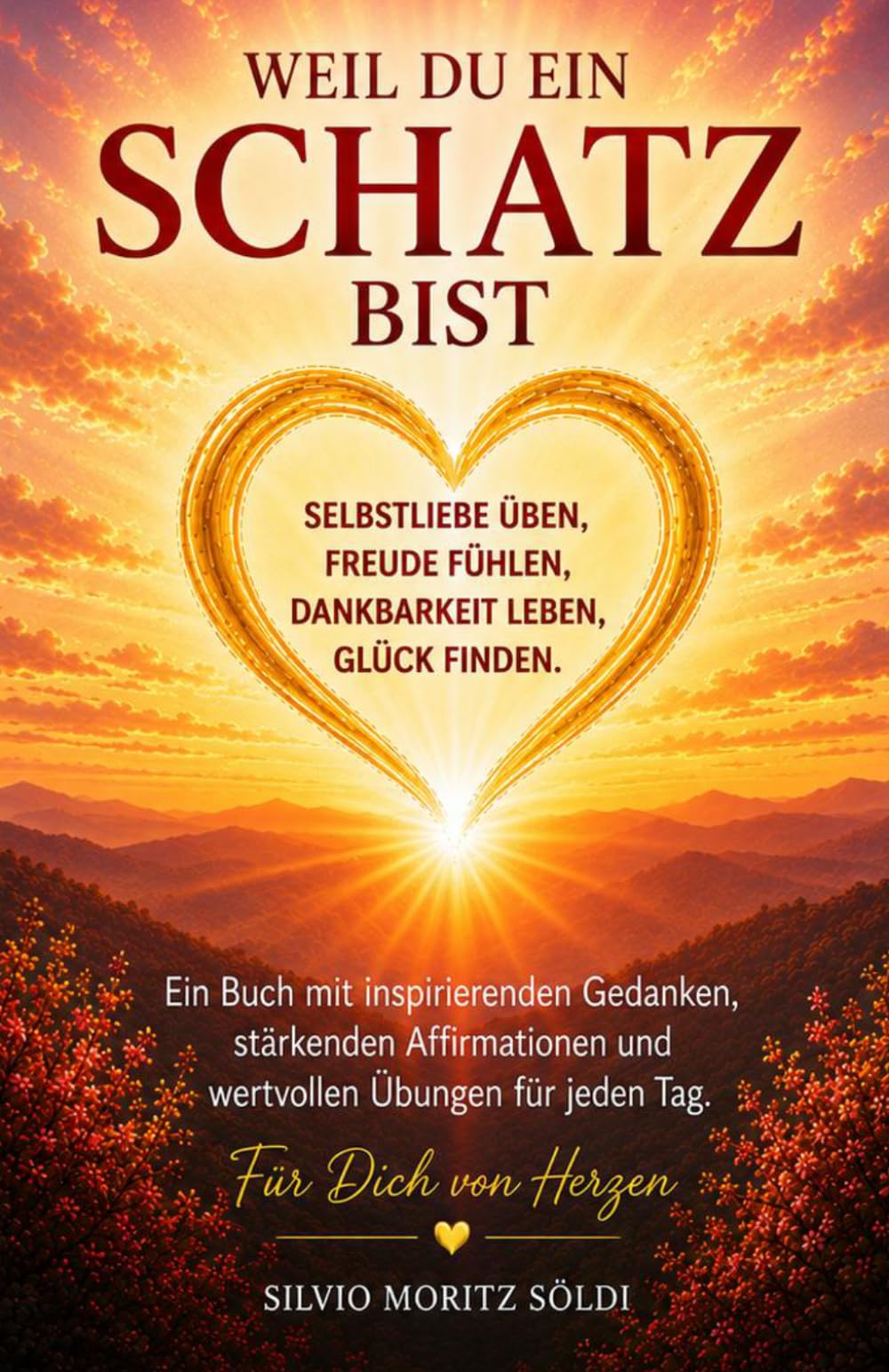 WEIL DU EIN SCHATZ BIST: Selbstliebe-Buch mit inspirierenden Gedanken, stärkenden Affirmationen und Übungen
