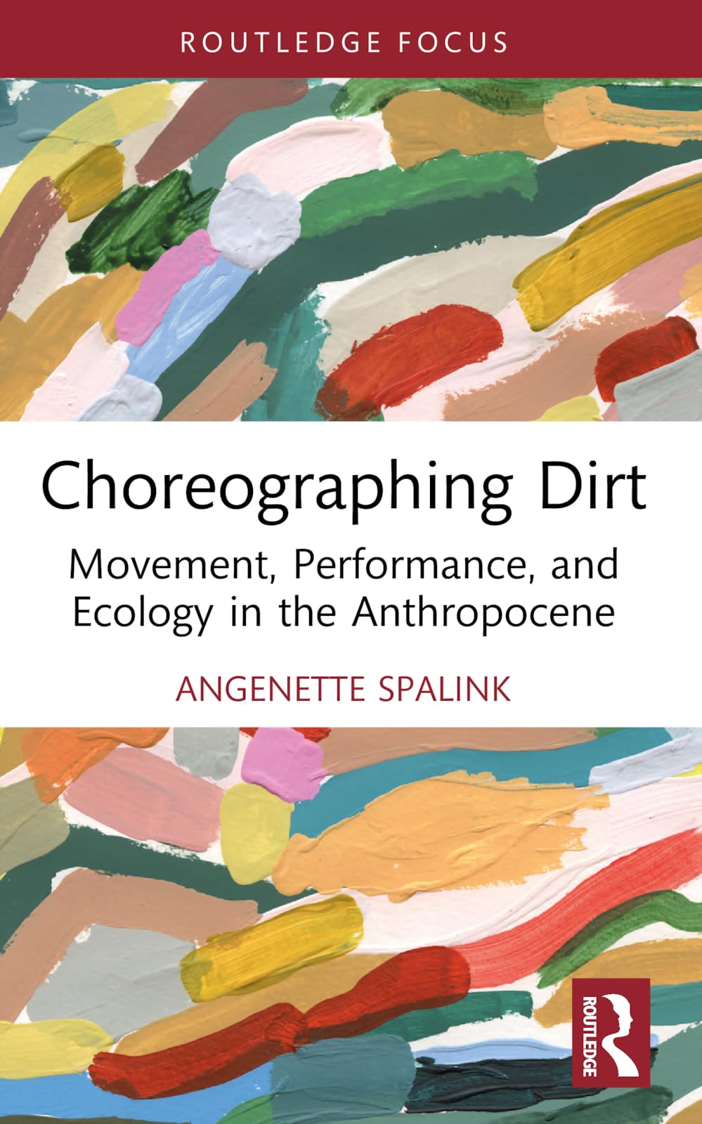 Choreographing Dirt: Movement, Performance, and Ecology in the Anthropocene (Routledge Studies in Theatre, Ecology, and Performance)