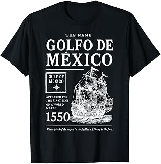 The Name Golfo De Mexico Gulf Of Mexico Appeared 1550 T-Shirt