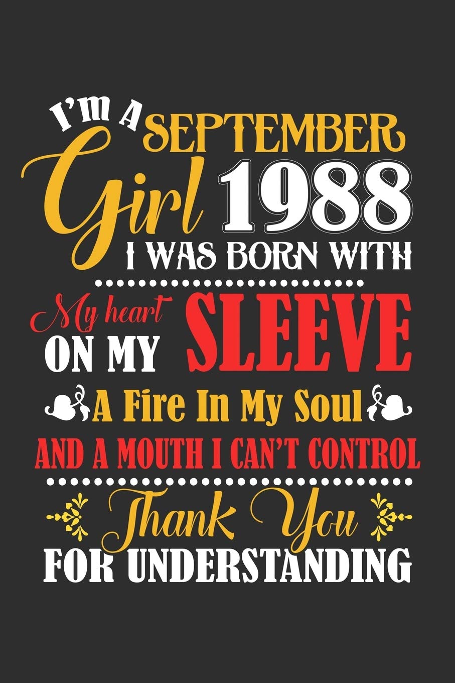 I'm A September Girl 1988 I Was Born With My Heart On My Sleeve A Fire In My Soul And A Mouth I Cant Control Thank You For Understanding: Composition ... For Diary, Doodling, Happy Birthday Gift