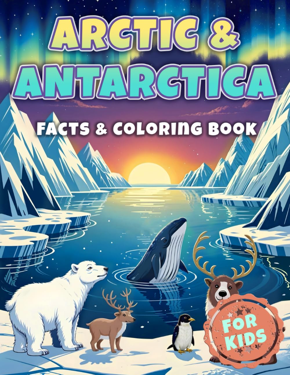 Arctic & Antarctica Facts & Coloring Book: Interesting Facts about Polar Regions for Kids | Coloring Pages of Tundra Landscapes, Northern Sky, Arctic ... Children (Facts & Coloring Books for Kids)