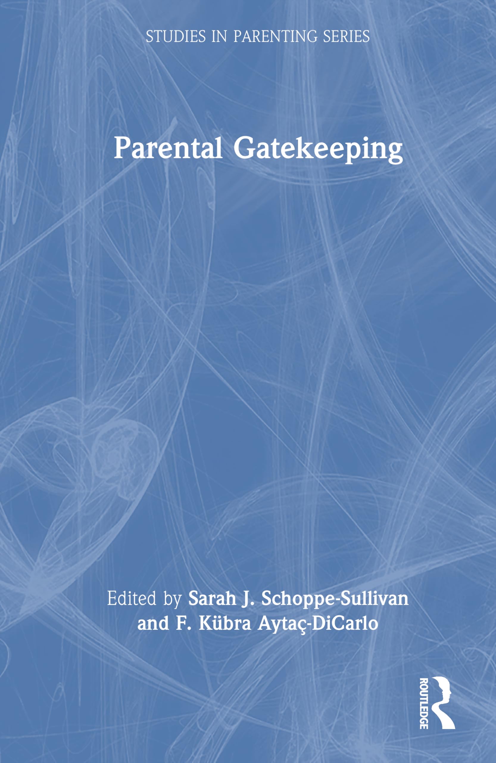 Parental Gatekeeping (Studies in Parenting Series)