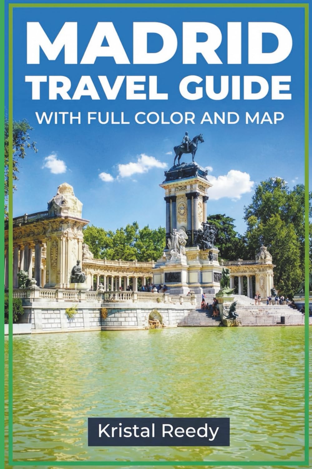 MADRID TRAVEL GUIDE: With Neighborhoods, Attractions, Hotels, Food, Day Trips, and Easy Itineraries (FULL COLOR WITH MAP)