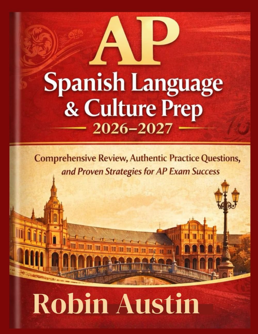Ap Spanish language and culture prep 2026-2027: Comprehensive Review, Authentic Practice Questions, and proven Strategies for AP Exam Success