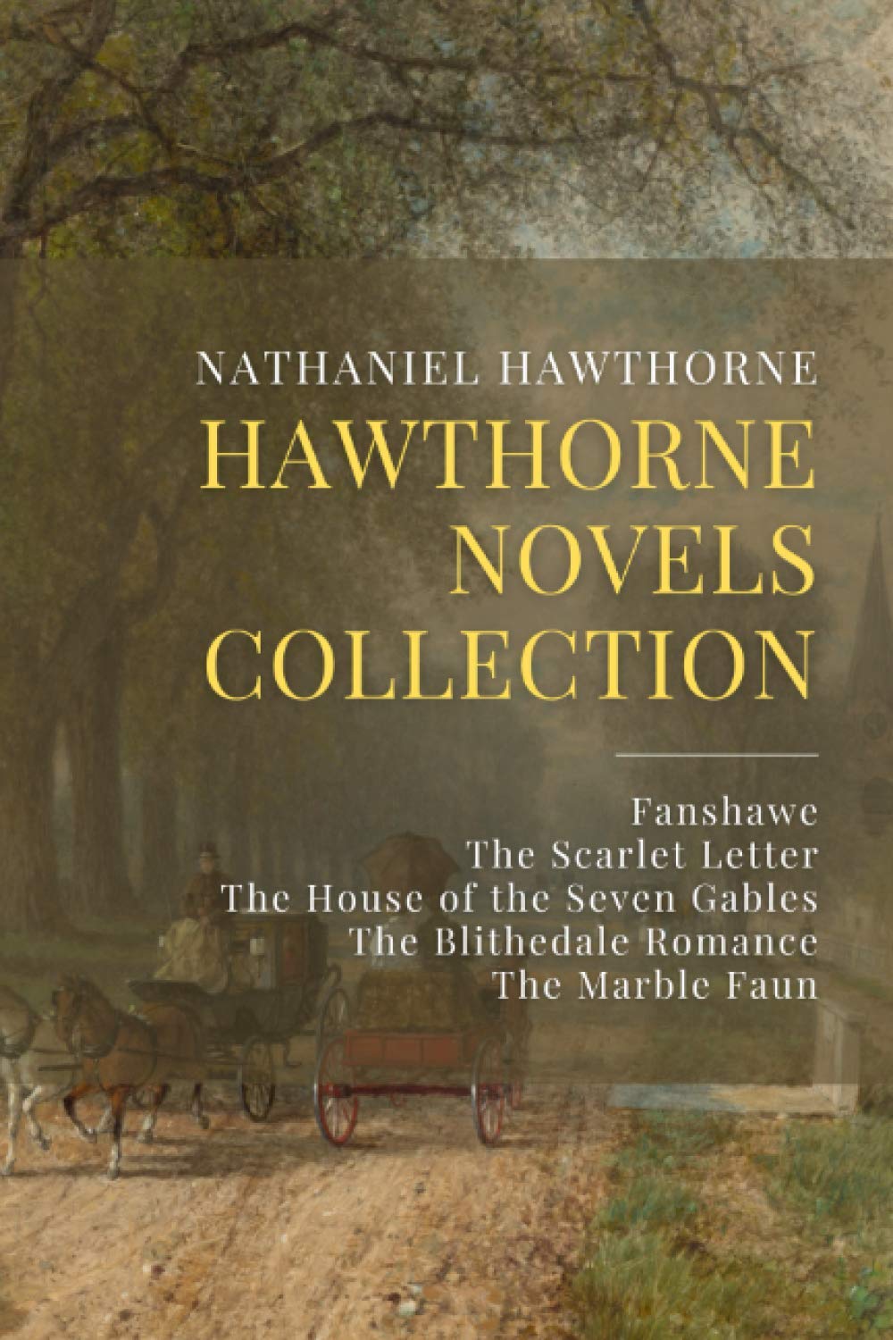 Hawthorne Novels Collection: Fanshawe, The Scarlet Letter, The House of the Seven Gables, The Blithedale Romance, The Marble Faun