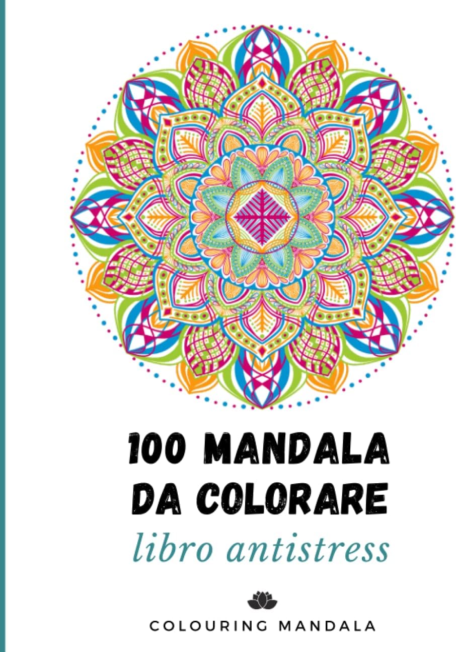 Mandala da colorare per adulti- 100 mandala antistress meditazione svago relax - diversi stili (Italian Edition)