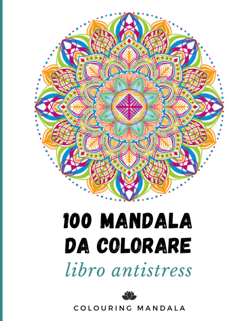 Mandala da colorare per adulti- 100 mandala antistress meditazione svago relax - diversi stili (Italian Edition)