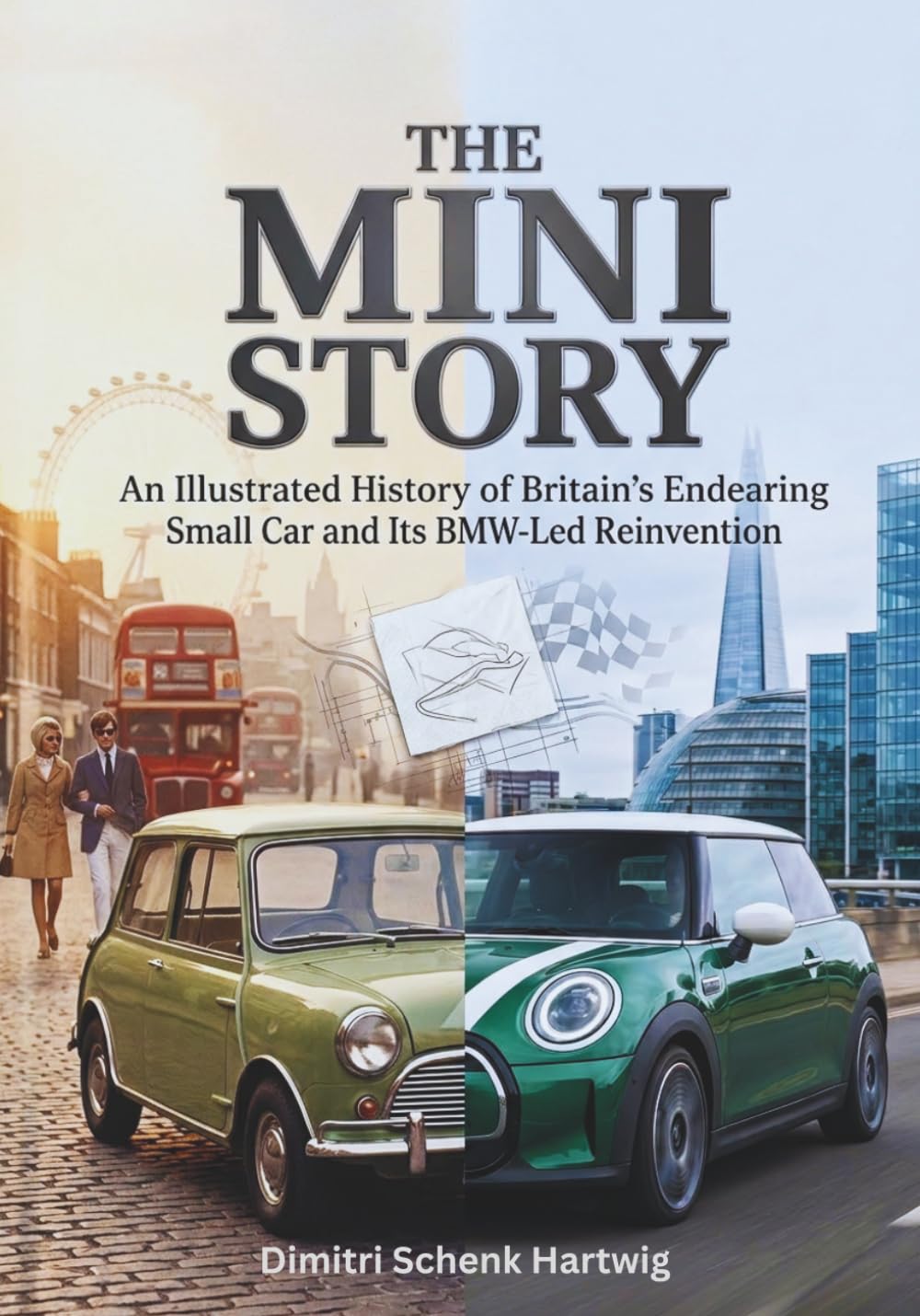 The Mini Story: An Illustrated History of Britain's Endearing Small Car and Its BMW-Led Reinvention (The Automotive Dynasty Series)