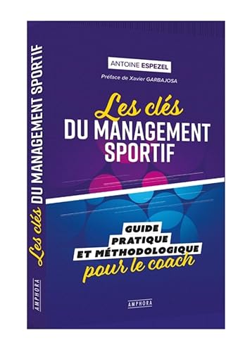 Les clés du management sportif: Guide pratique et méthodologique pour le coach