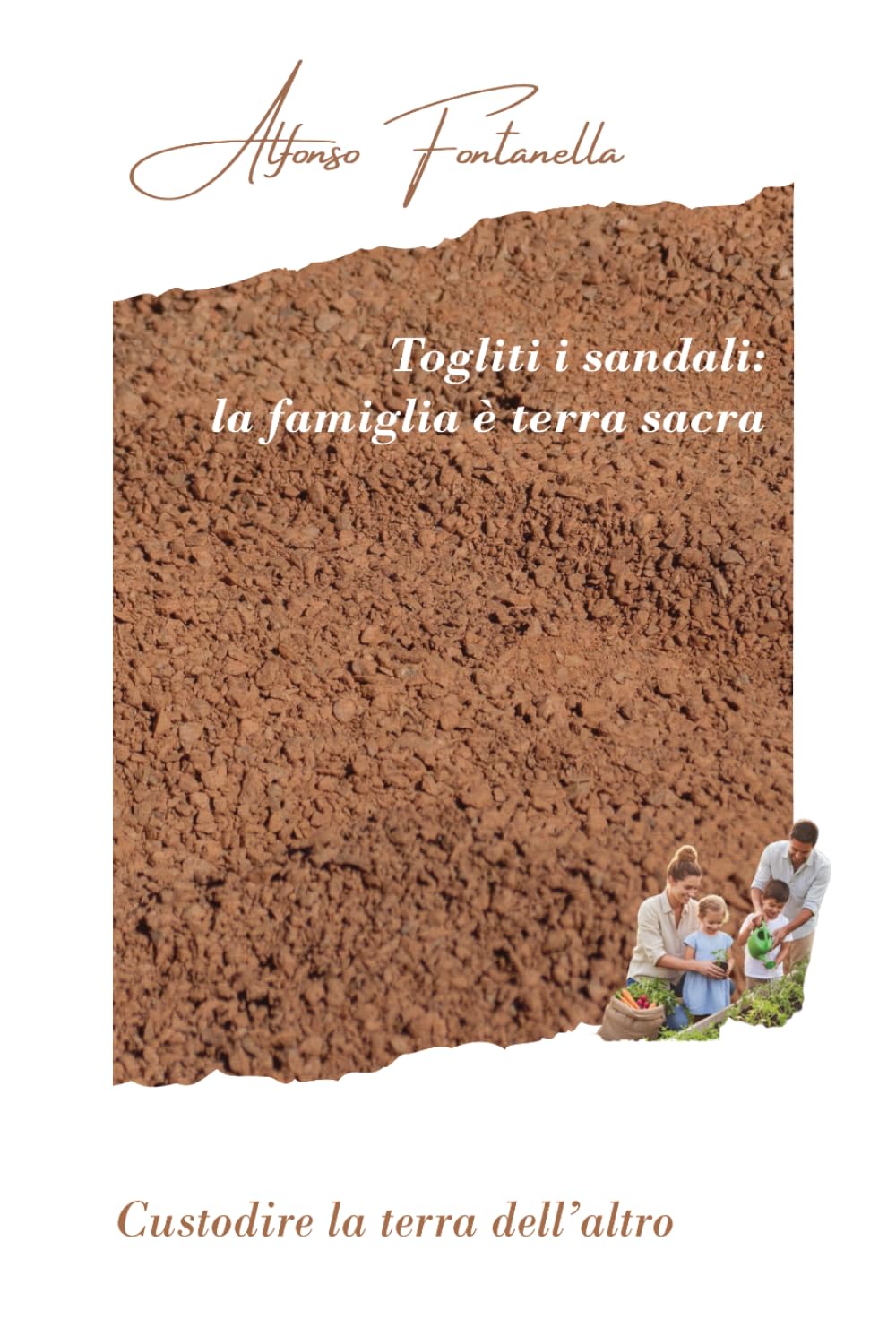 Togliti i sandali: la famiglia è terra sacra: Custodire la terra dell'altro