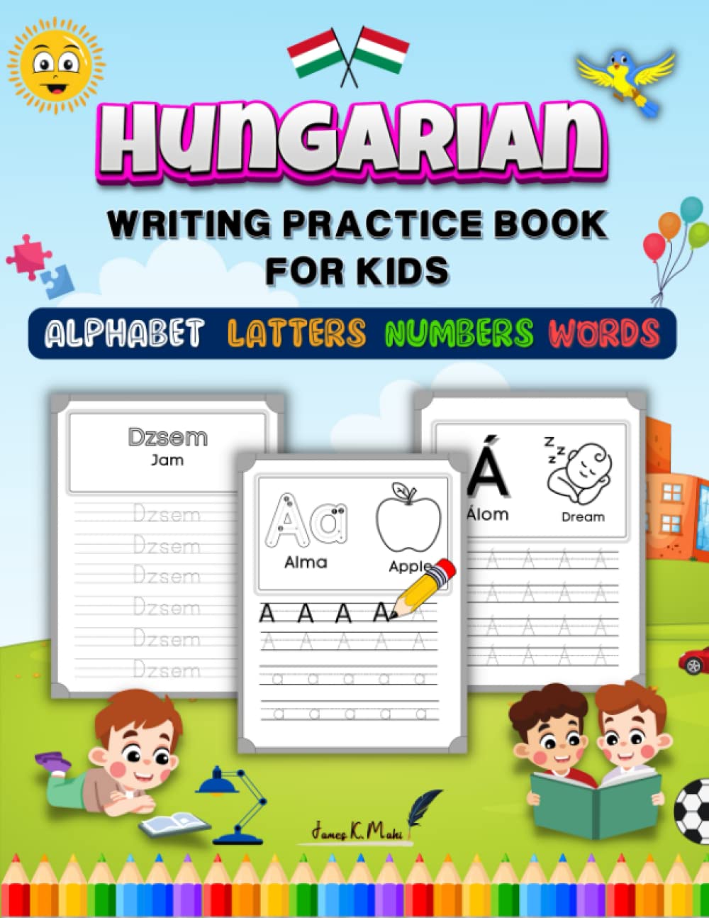 Hungarian Writing Practice Book for Kids: Learn to Write Hungarian Alphabet Letters, Numbers, and Words Tracing Activity Workbook for Children's