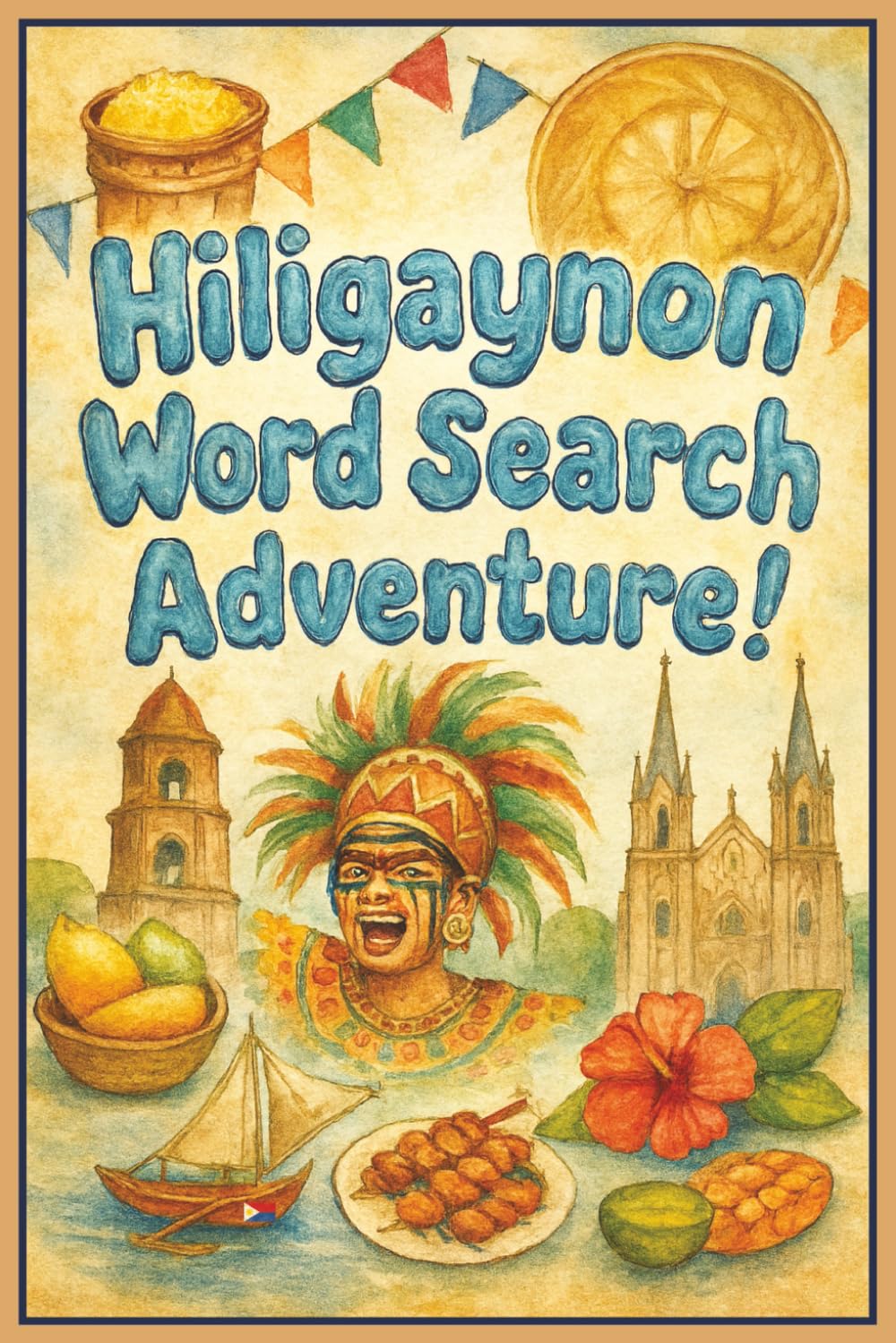 Hiligaynon Word Search Adventure!: A Fun and Easy Ilonggo Word Search Book for Kids Ages 5–10 | Learn Simple Hiligaynon Nouns and Verbs Through Engaging Puzzles
