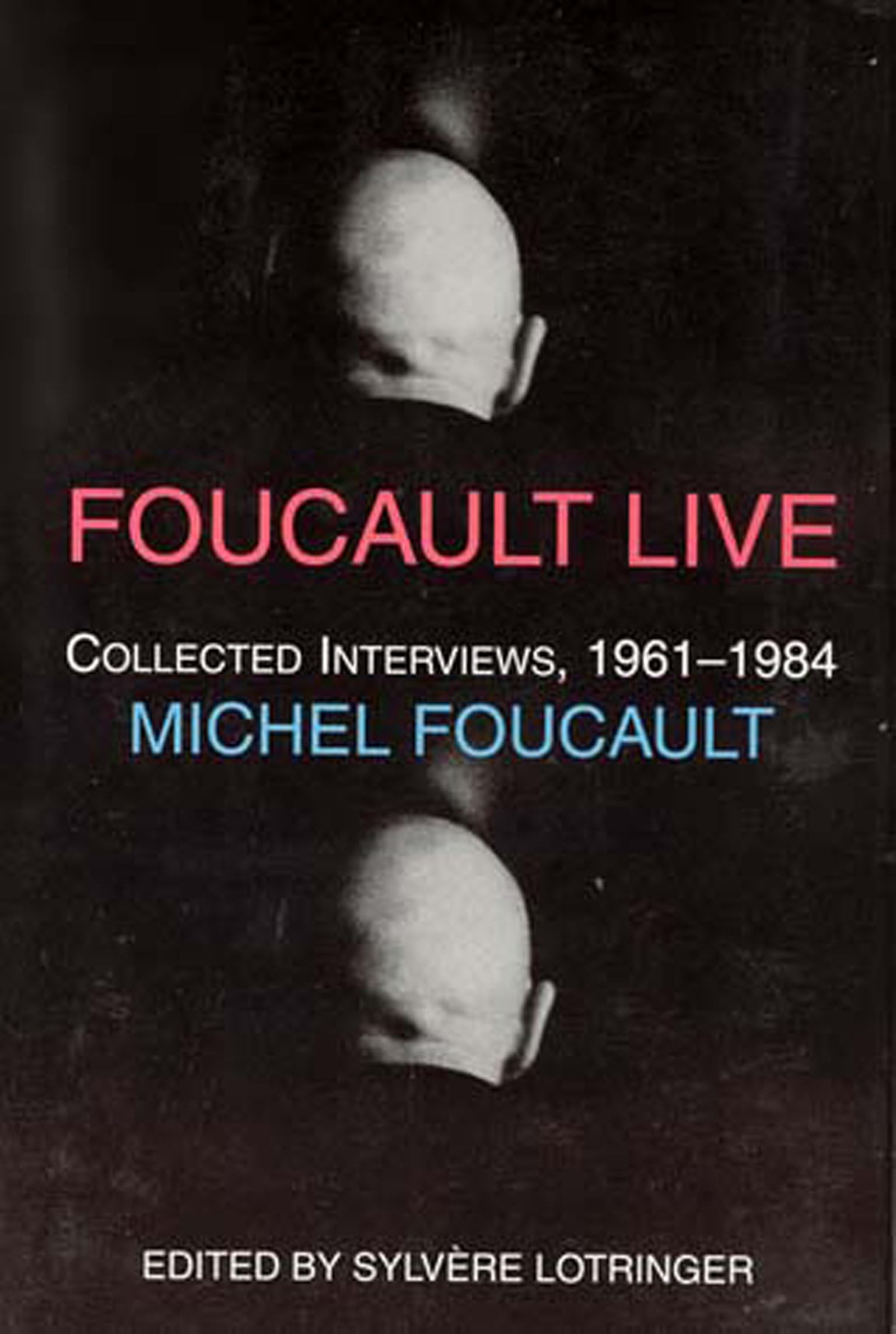 Foucault Live – Collected Interviews, 1961–1984 Foucault (Semiotext(e) / Foreign Agents)