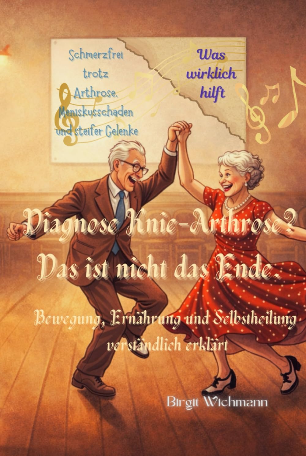 Diagnose Knie-Arthrose? Das ist nicht das Ende.: Ernährung, Bewegung und Selbstheilung verständlich erklärt (Naturheilkunde: Heilpflanzen und ihre Anwendungen - die Hausapotheke für den Alltag)