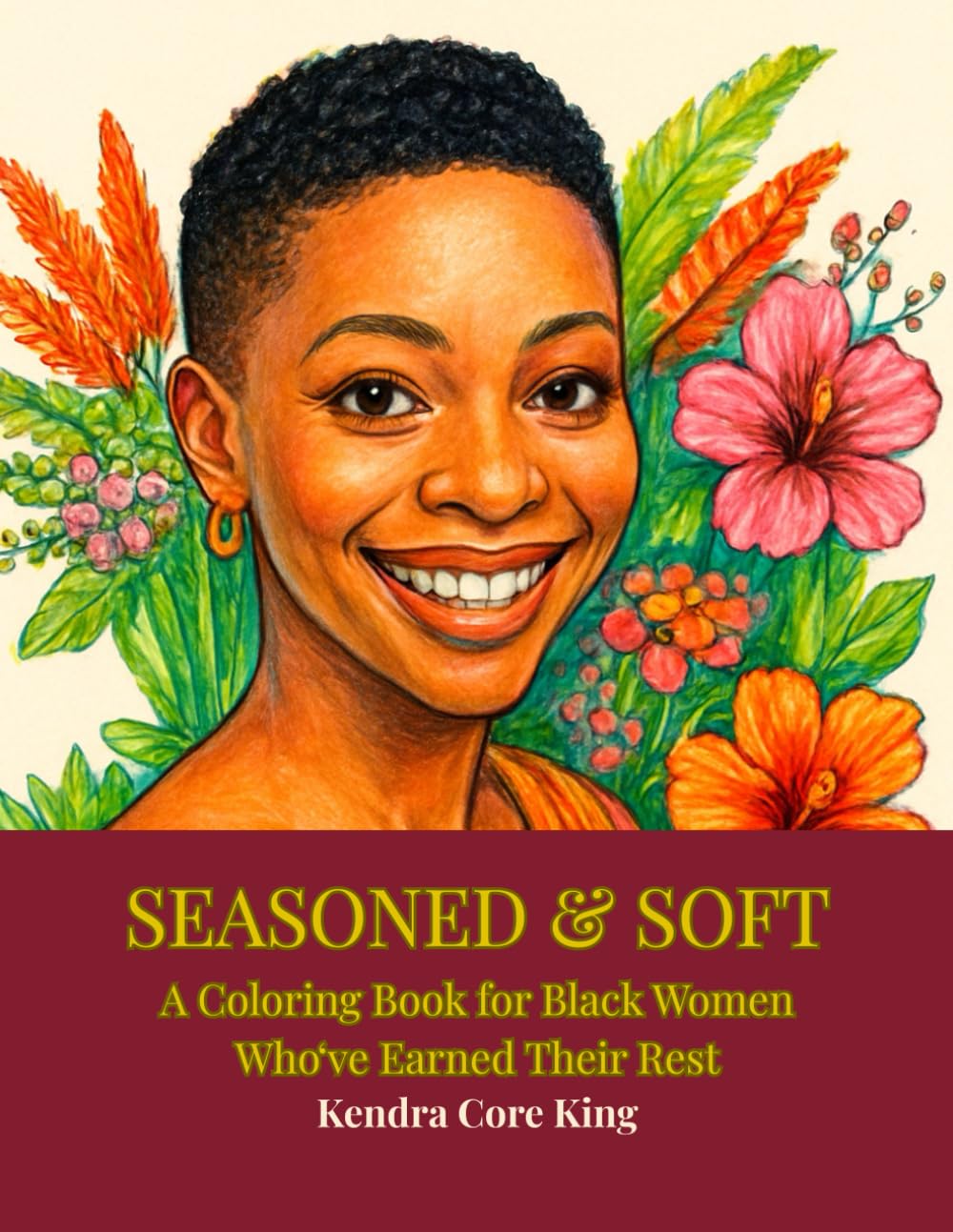 Seasoned & Soft: A Coloring Book for Black Women Who’ve Earned Their Rest (Seasoned: A Coloring Book Series Honoring Black Women)