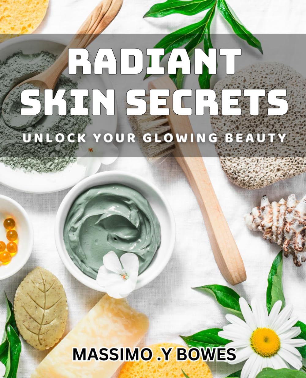 Radiant Skin Secrets: Unlock Your Glowing Beauty: Discover Natural Techniques for a Radiant Skin Glow