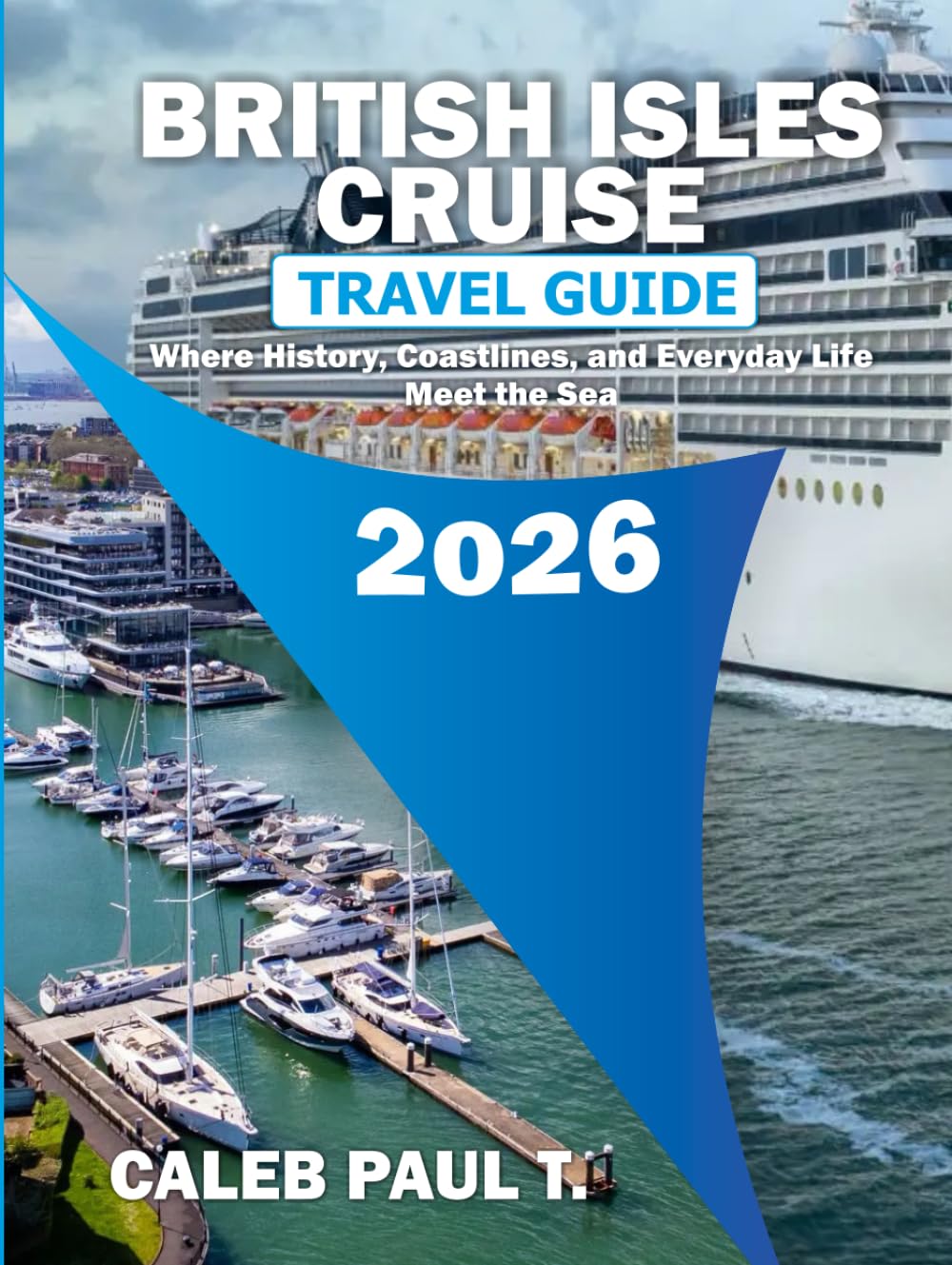 BRITISH ISLES CRUISE TRAVEL GUIDE 2026: Where History, Coastlines, and Everyday Life Meet the Sea.