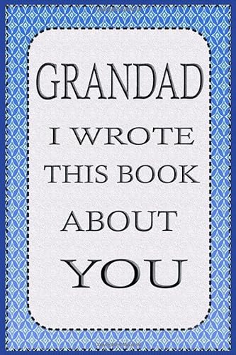 GRANDAD I WROTE THIS BOOK ABOUT YOU: Fill in the blank book With Prompts About What I Love About Grandad, Perfect for Father's Day, Grandparents day, ... Get well gift or any occasion from Kids