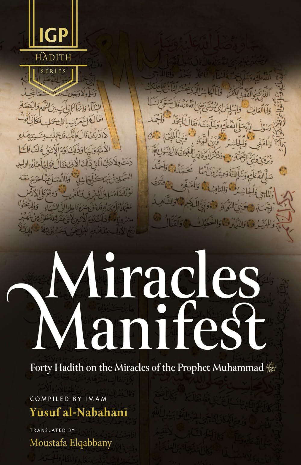 Miracles Manifest: Forty Hadiths on the Miracles of the Prophet Muhammad