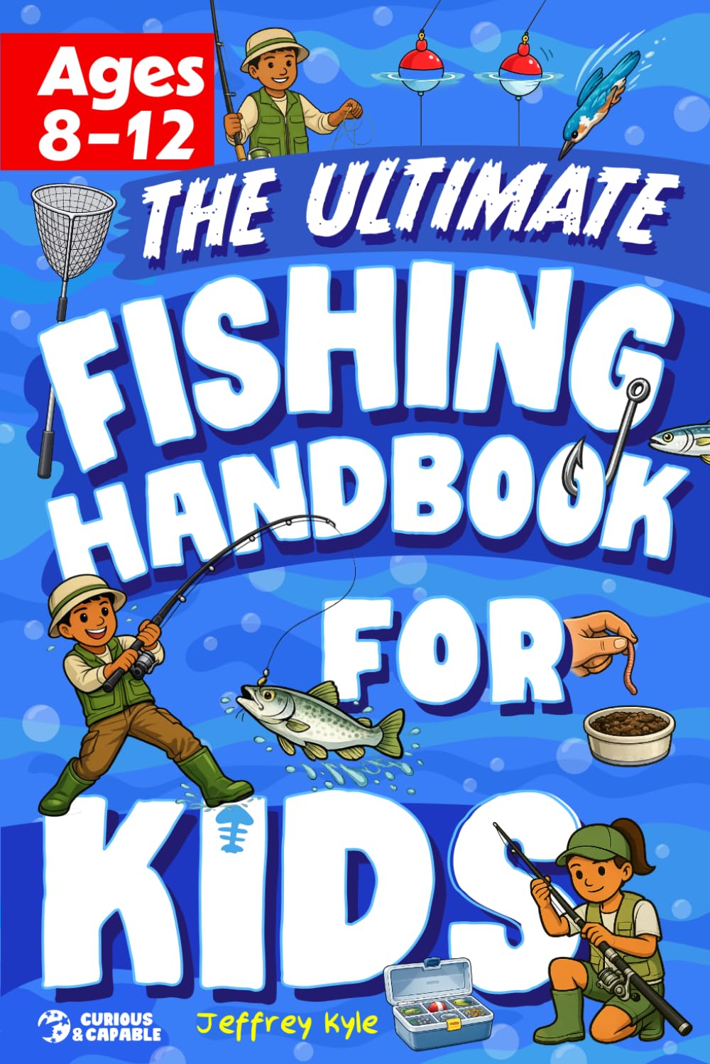 The Ultimate Fishing Handbook for Kids: Essential Skills to Catch Fish and Get Hooked for Life (Outdoor Skills for Kids)
