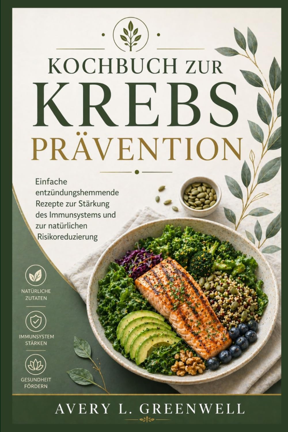 Kochbuch zur Krebsprävention: Einfache entzündungshemmende Rezepte zur Stärkung des Immunsystems und zur natürlichen Risikoreduzierung