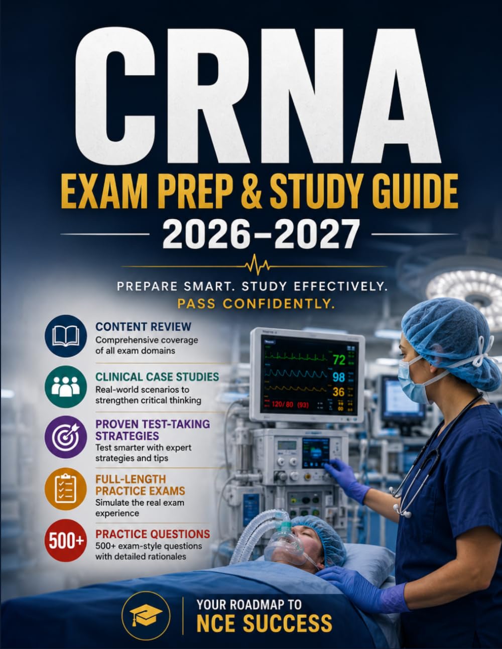CRNA EXAM PREP & STUDY GUIDE 2026–2027: Your Complete Workbook for the National Certification Examination (NCE): Content Review, Clinical Case ... Practice Exams, and 500+ Practice Questions