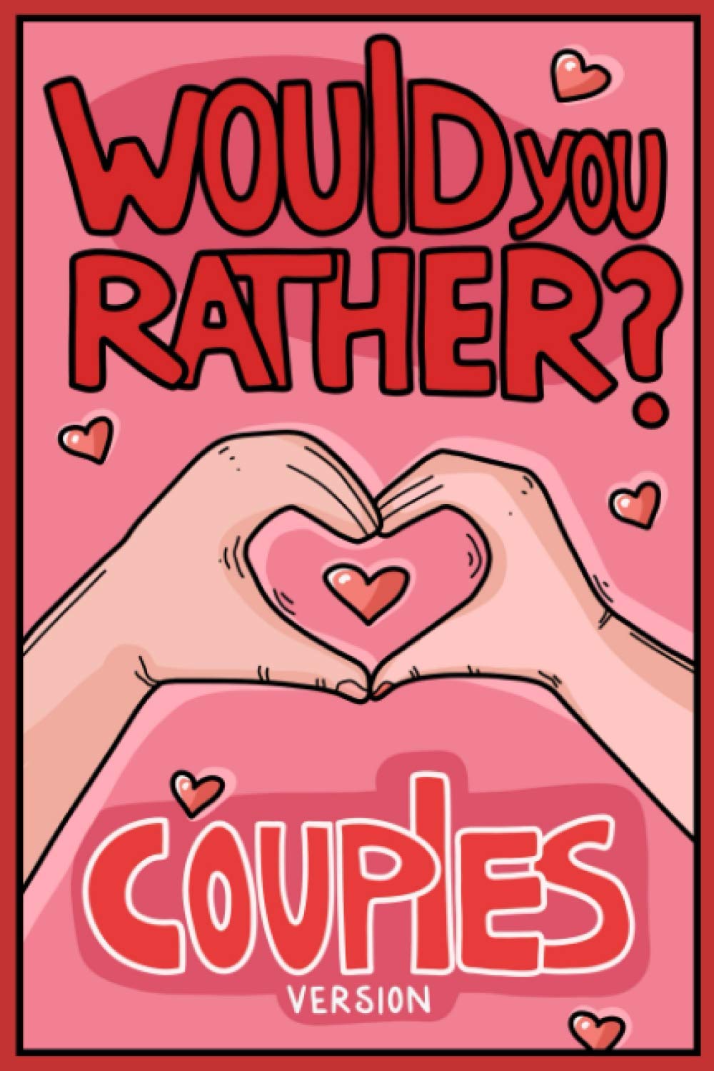 Would You Rather Couples Version: Would You Rather Questions for Couples Edition