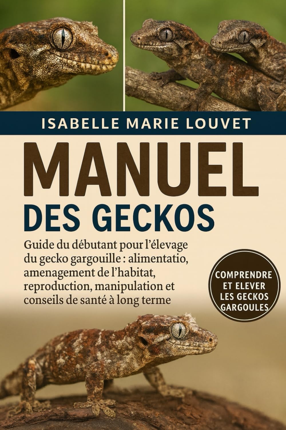 MANUEL DES GECKOS GARGOULES: Guide du débutant pour l'élevage du gecko gargouille : alimentation, aménagement de l'habitat, reproduction, manipulation et conseils de santé à long terme