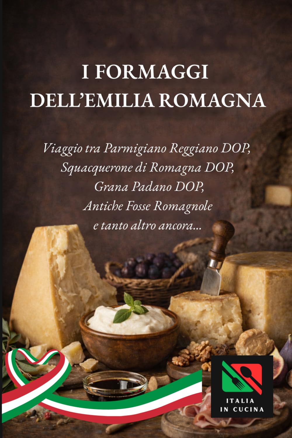 I Formaggi dell'Emilia Romagna: “Viaggio tra parmigiano Reggiano dop, squacquerone dop, grana Padano dop, antiche fosse romagnole e tanto altro ancora …..” (Tradizioni e Sapori dell’Emilia Romagna)