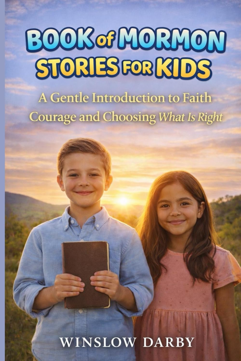 BOOK OF MORMON STORIES FOR KIDS: A Gentle Introduction to Faith Courage and Choosing What Is Right
