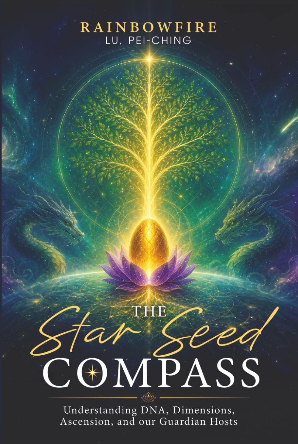 The Star Seed Compass: Understanding DNA, Dimensions, Ascension and our Guardian Hosts