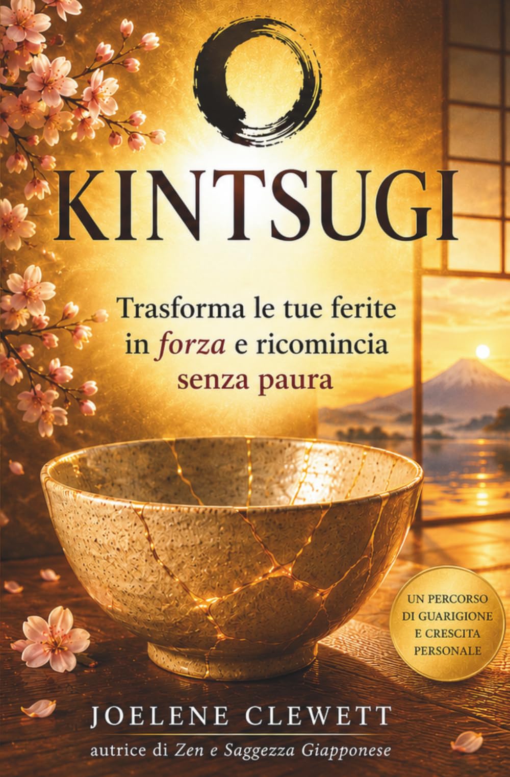 KINTSUGI Saggezza Giapponese L’arte giapponese di trasformare le ferite in forza, resilienza e rinascita (Filosofia Giapponese per la Vita Quotidiana)