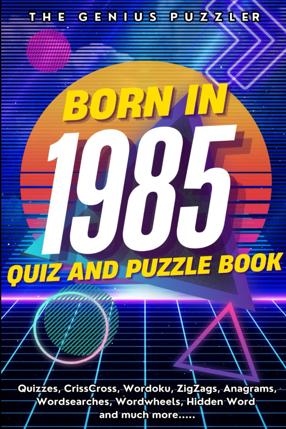 Born in 1985 Quiz and Puzzle Book: A Fun and Nostalgic Collection of Quizzes, Word Games, and Brain Teasers from Your Birth Year (Born in... Quiz and Puzzle Book Series)