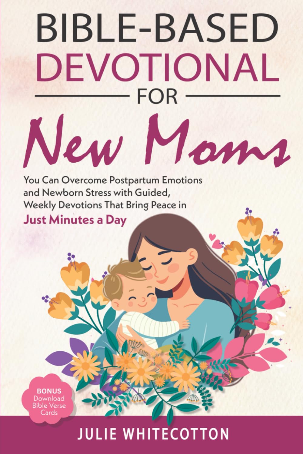 Bible Devotional for New Moms: Overcome Postpartum Emotions & Newborn Stress with Short Weekly Faith Devotions