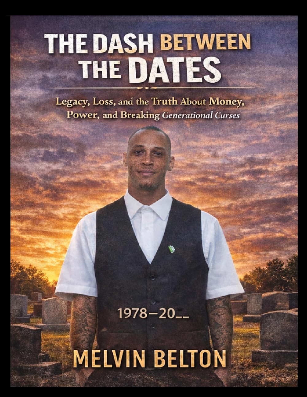 THE DASH BETWEEN THE DATES: Legacy, Loss, and the Truth About Money, Power, and Breaking Generational Curses