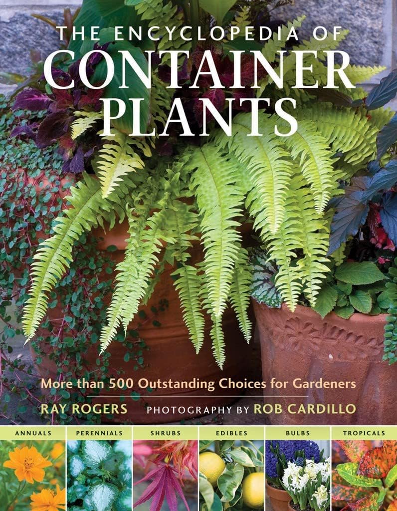 The Encyclopedia of Container Plants: More Than 500 Outstanding Choices for Gardeners
