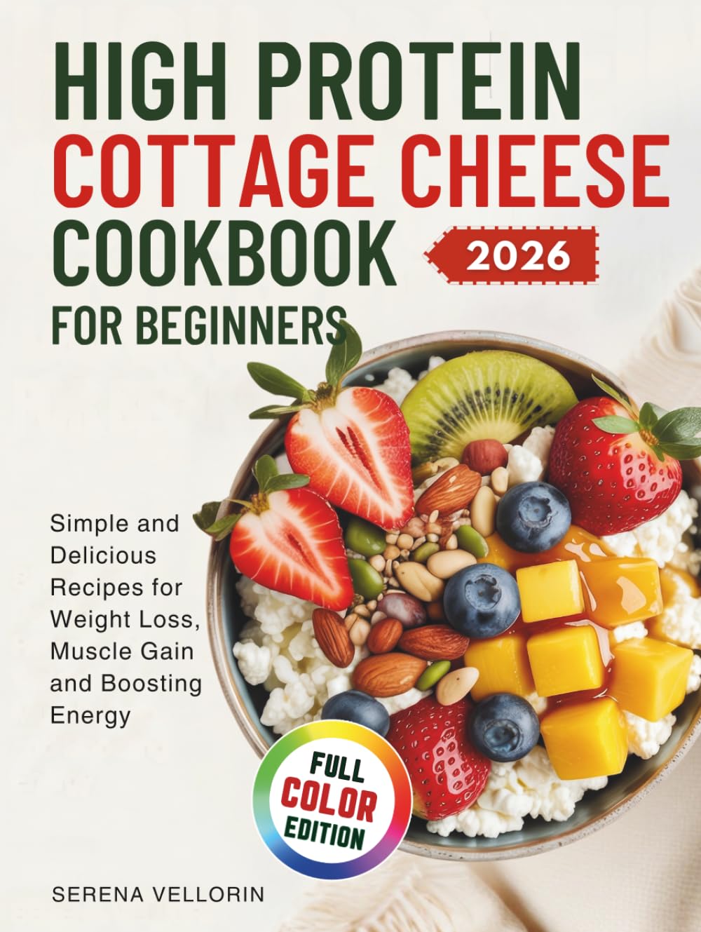 High Protein Cottage Cheese Cookbook for Beginners: Simple and Delicious Recipes for Weight Loss, Muscle Gain and Boosting Energy.