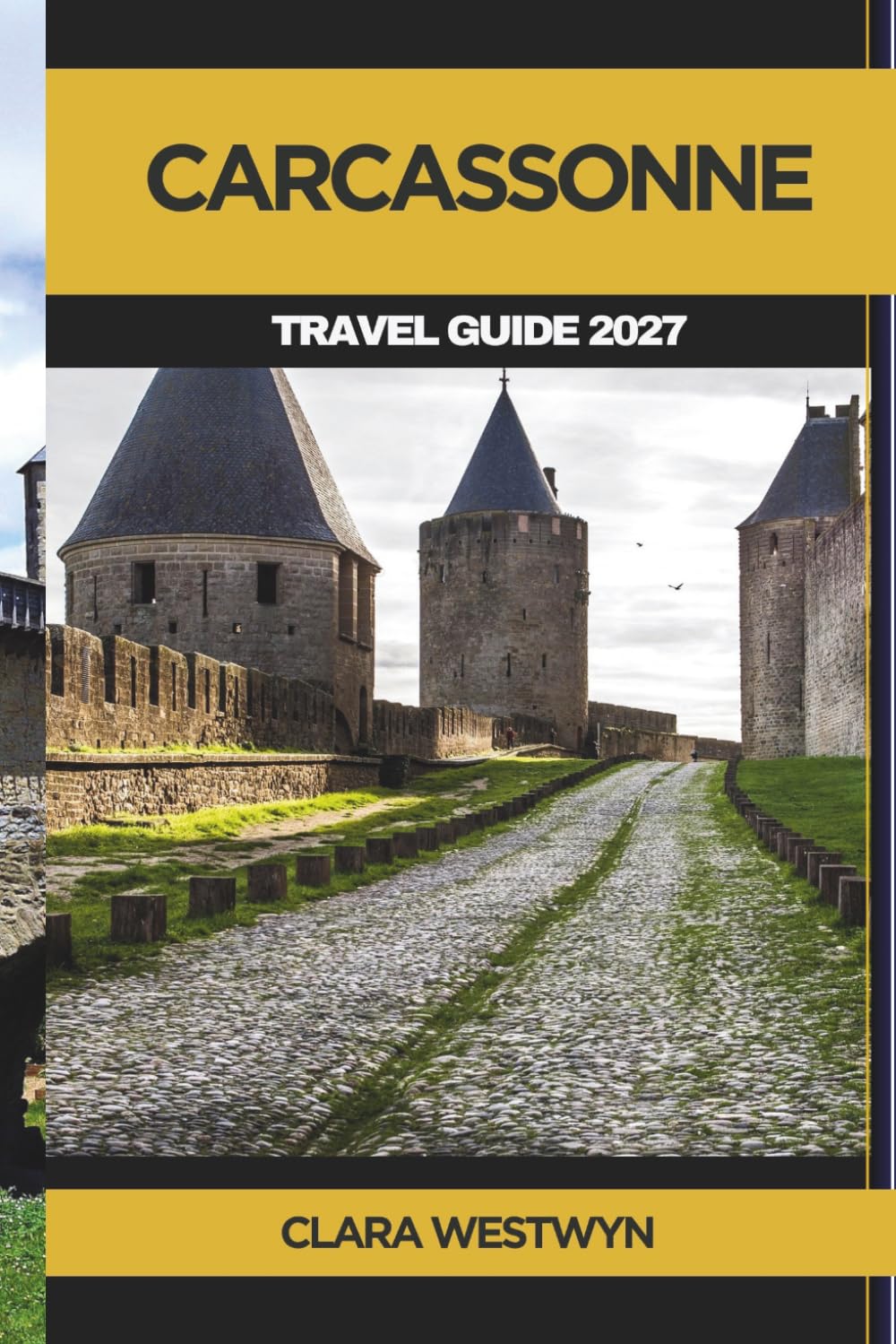 CARCASSONNE TRAVEL GUIDE 2027: Explore Carcassonne’s Ancient Ramparts, Local Villages, Canal du Midi, and Southern France Beauty