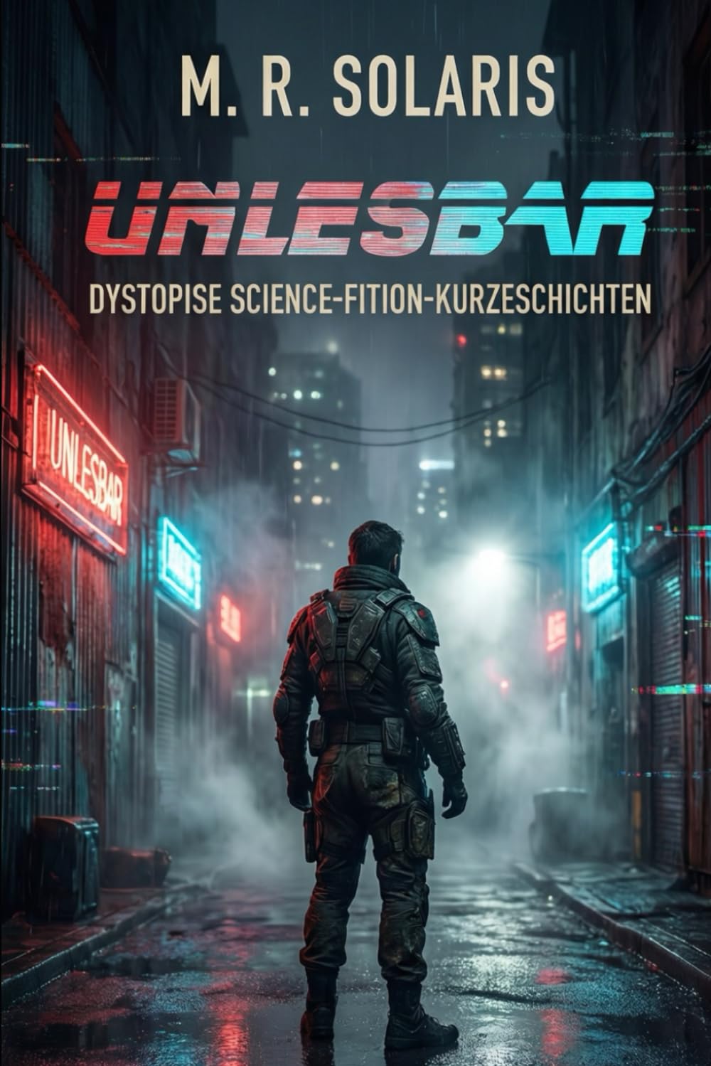 UNLESBAR: Dystopische SCIENCE-FICTION Kurzgeschichten