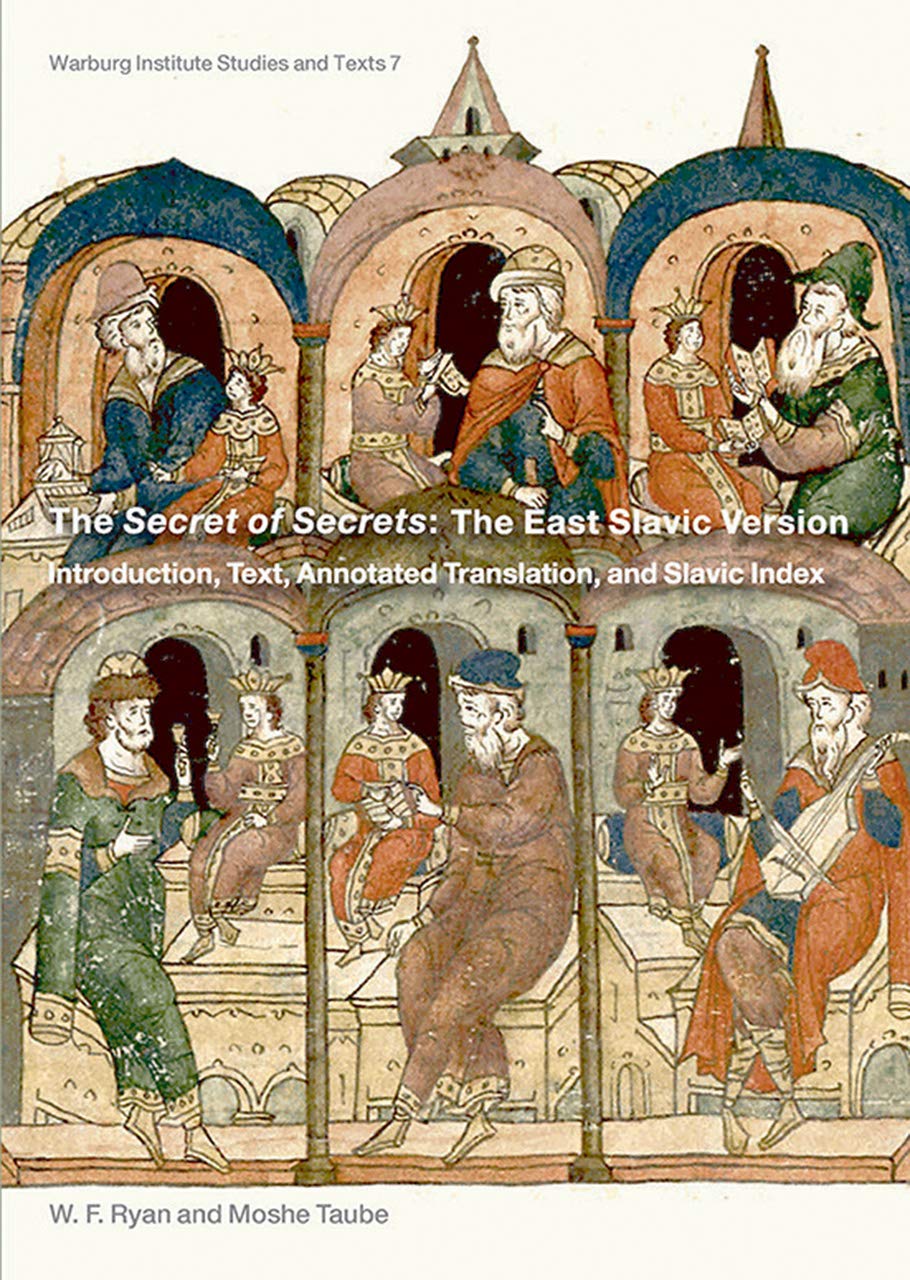 The Secret of Secrets: The East Slavic Version: Introduction, Text, Annotated Translation, and Slavic Index: 7 (Warburg Institute Studies & Texts)
