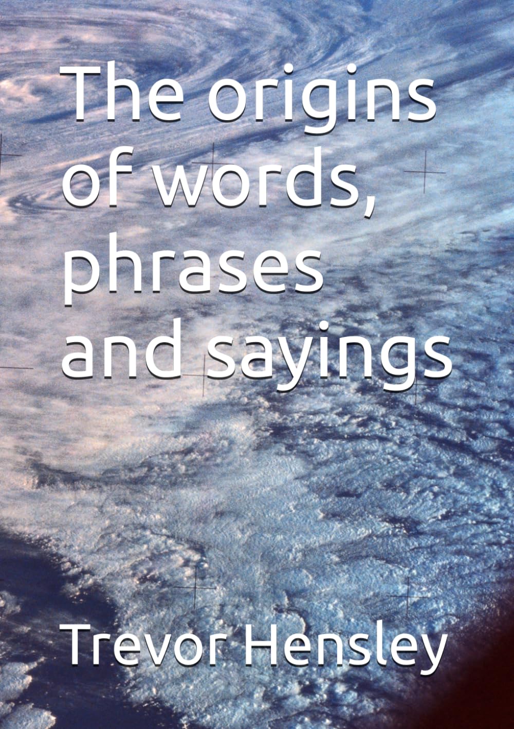 The origins of words, phrases and sayings