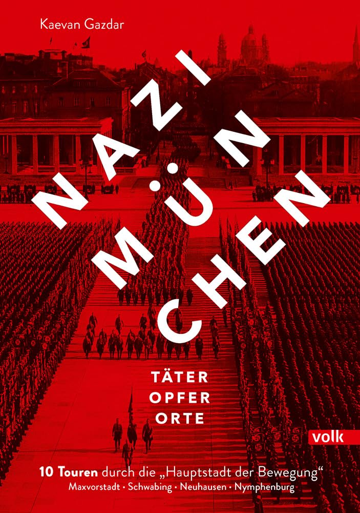 Nazi-München. Täter - Opfer - Orte: 10 Touren durch die "Hauptstadt der Bewegung". Maxvorstadt - Schwabing - Neuhausen - Nymphenburg