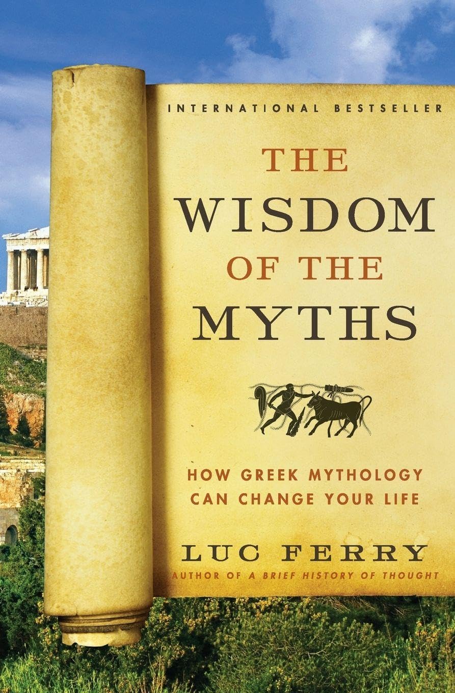 The Wisdom of the Myths: How Greek Mythology Can Change Your Life – Philosophical Lessons from Ancient Heroes, Gods, and Mortals (Learning to Live)