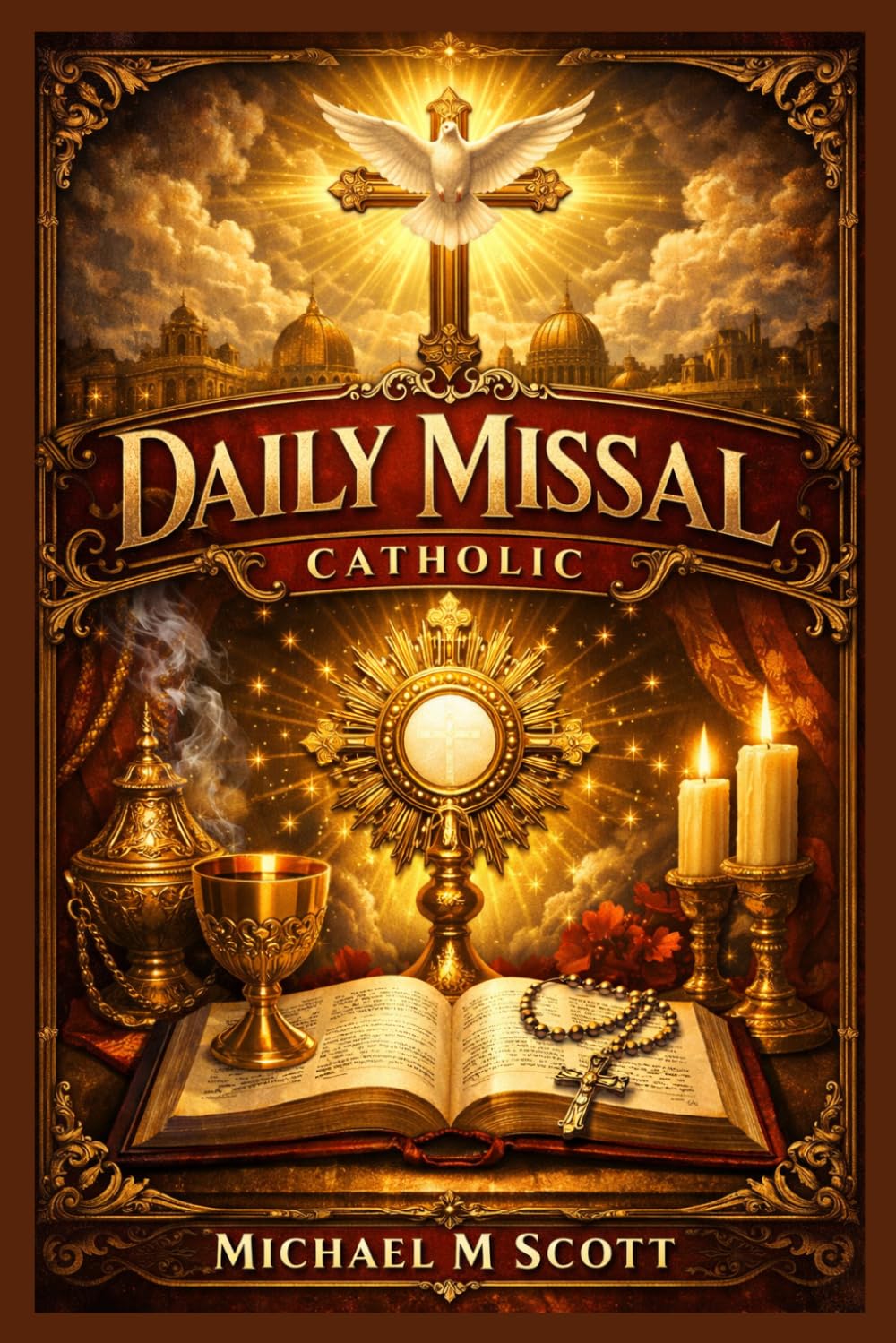 Daily Missal Catholic: Complete Daily Mass Readings, Prayers, and Devotions for Every Day of the Year | A Simple Guide to Follow the Liturgy, Deepen Your Faith, and Pray with Confidence