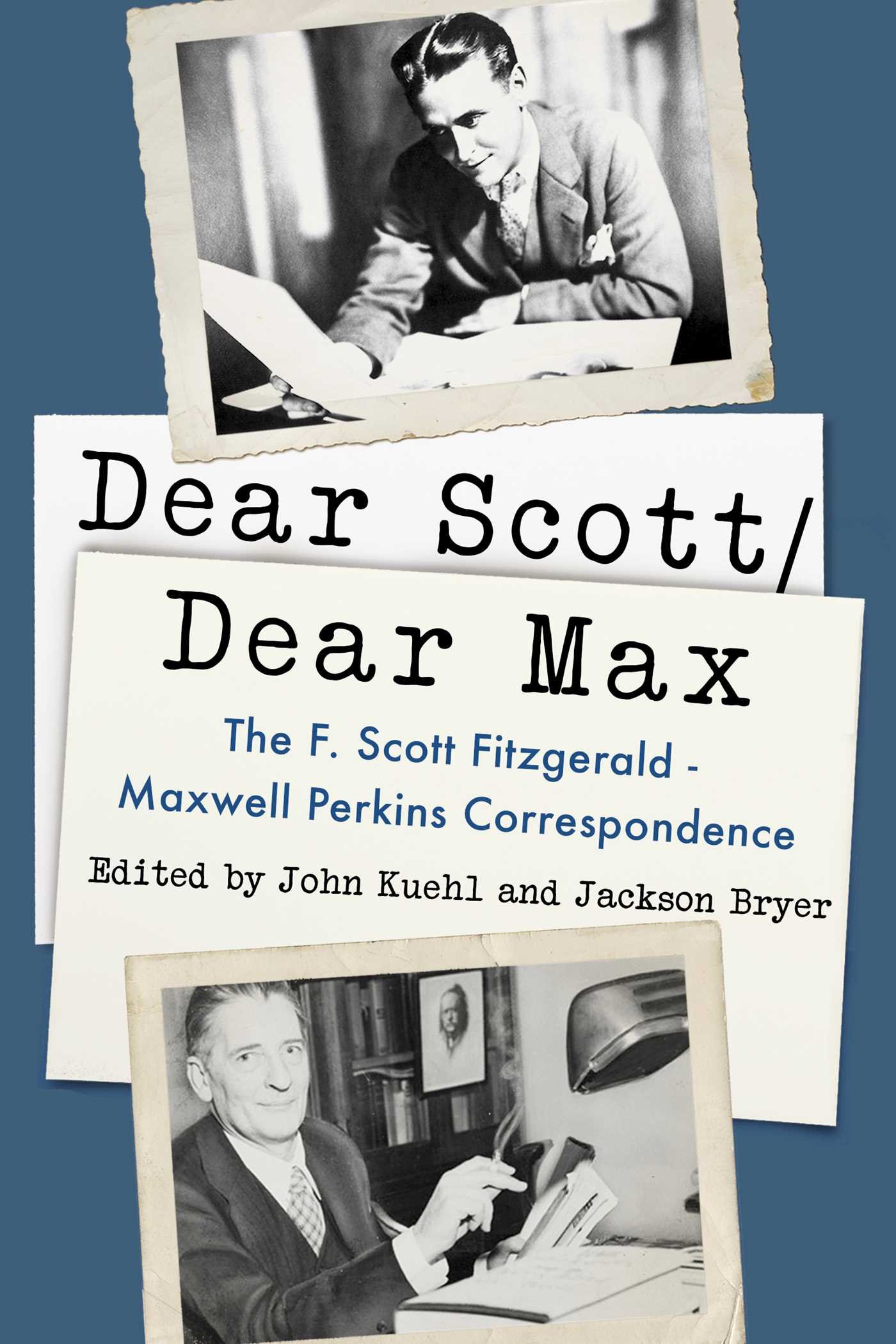 Dear Scott/Dear Max: The F. Scott Fitzgerald - Maxwell Perkins Correspondence (Hudson River Editions)